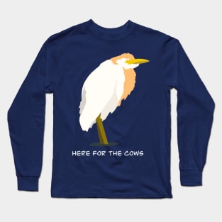 Here for the Cows - Cattle Egret Bird Humour Design Long Sleeve T-Shirt